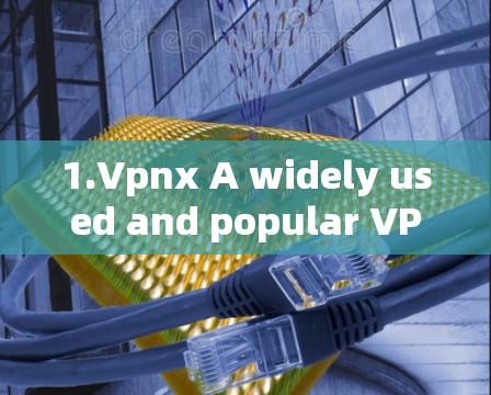 1.Vpnx A widely used and popular VPN service for Android devices.