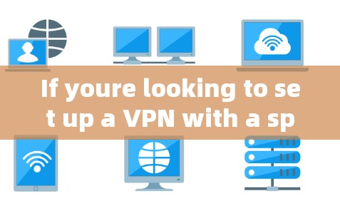 If youre looking to set up a VPN with a specific IP address,heres a general guide on how to do it: