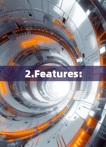 2.Features: