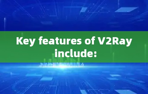 Key features of V2Ray include: