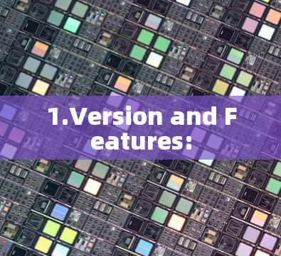 1.Version and Features: