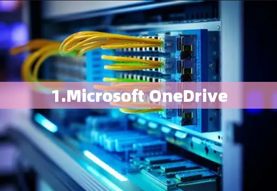 1.Microsoft OneDrive 1.Microsoft OneDrive